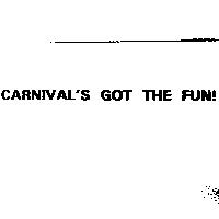 CARNIVAL'S GOT THE FUN!
