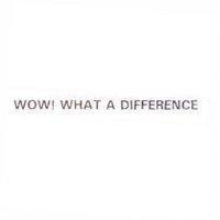 WOW WHAT A DIFFERENCE