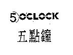 5 點鐘 5 O'CLOCK