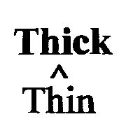 Thick 〈 Thin