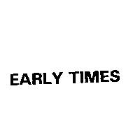 EARLY TIMES