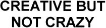 creative but not crazy, creative, but, not, crazy