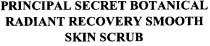 principal secret botanical, principal, secret, botanical, radiant recovery smooth, radiant, recovery, smooth, skin scrub, skin, scrub