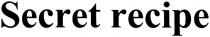secret recipe, secret, recipe