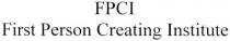 fpci, first person creating institute, first, person, creating, institute