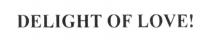 delight of love!, delight, love