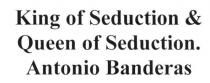 king of seduction& queen of seduction. antonio banderas, king, seduction, queen, antonio, banderas