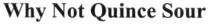 why not quince sour, quince, sour