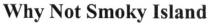 why not smoky island, smoky, island