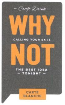 craft drink, craft, drink, why not, calling your ex is, calling, not, the best idea tonight, best, idea, tonight, craft drink why calling your ex is not the best idea tonight, carte blanche, carte, blanche, why