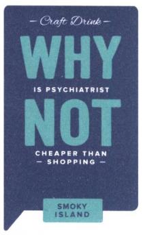 craft drink why is phychiatrist not cheaper than shopping, craft, drink, why not, phychiatrist, not, cheaper, shopping, smoky island, smoky, island, why