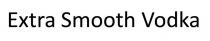 extra smooth vodka, extra, smooth, vodka