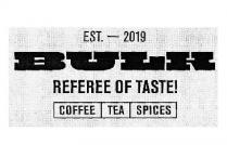 bulk; referee of taste!; referee; taste; coffee tea spices; coffee; tea; spices; est-2019; est; 2019