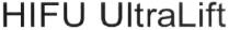 hifu ultralift; hifu ultra lift; hifu; ultralift; ultra; lift