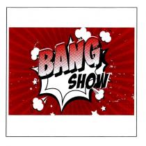 bang show, bang, show