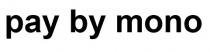 pay by mono, pay, mono