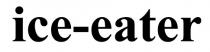 eater, ice, ice-eater