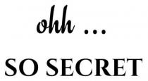 secret, so, ohh, ohh ... so secret