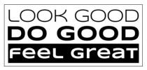 great, feel, do, good, look, look good do good feel great