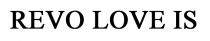 is, love, revo, revo love is