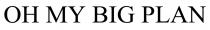 plan, big, my, oh, oh my big plan
