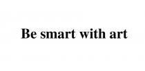 art, with, smart, be, be smart with art