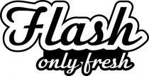 fresh, only, flash, flash only fresh