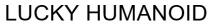 humanoid, lucky, lucky humanoid