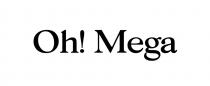 mega, !, oh, oh!, oh! mega