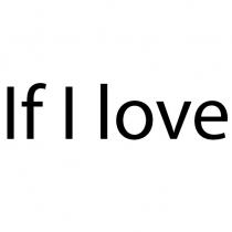 love, i, if, if i love