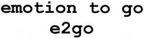 emotion, go, e, 2, emotion to go, e2go