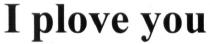 i plove you, i, plove, you