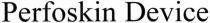perfoskin device, perfoskin, device