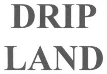 drip land, drip, land