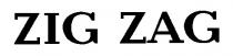 zig zag, zig, zag