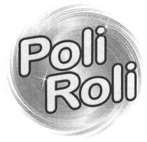 poli roli, poli, roli, poliroli