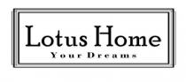 lotus home, lotus, home, your dreams, your, dreams
