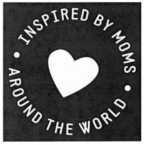 inspired by moms, inspired, moms, around the world, around, world