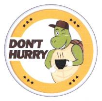 don`t hurry, don`t, dont, hurry