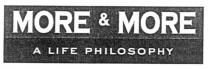 more & more, a life philosophy
