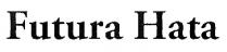 futura hata, futura, hata