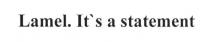lamel. it`s a statement, lamel, statement