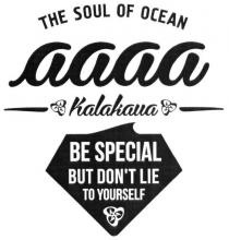 the soul of ocean, soul, ocean, kalakaua, aaaa, be special but don`t lie to yourself, special, but, don`t, dont, lie, yourself, be special but dont lie to yourself, аааа