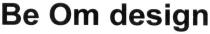 be om design, be, om, design