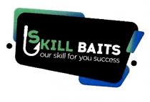 skill baits, skill, baits, our skill for you success, our, success