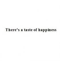 there`s a taste of happiness, taste, happiness