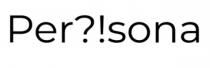 ?!, per?!sona, persona