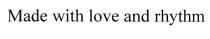 made with love and rhythm, made, with, love, rhythm