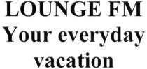lounge fm, lounge, fm, your everyday vacation, everyday, vacation