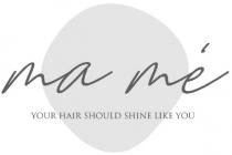 me, hair, like, ma, ma me, shine, should, you, your, your hair should shine like you, та, та те, те